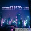 Alesso - Somebody To Use - Single