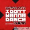 I Don?t Wanna Dance (feat. Taboo) - EP