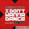 I Don't Wanna Dance (feat. Taboo) - EP