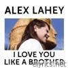 Alex Lahey - I Love You Like a Brother