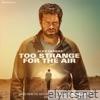 Too Strange For The Air (From the Motion Picture 