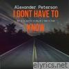 I Dont Have To Know - Single