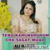 Tenu Kahi Nahi Hun Cha Sagat Muqa - Single