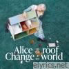 Alice On The Roof - Change My World (Remixes) - EP