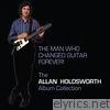 Allan Holdsworth - The Man Who Changed Guitar Forever