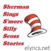 Sherman Sings S'more Silly Seuss Stories - EP