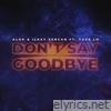 Don't Say Goodbye (feat. Tove Lo) - Single
