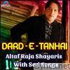 Dard E Tanhai - Altaf Raja Shayaris with Sad Songs