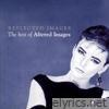Altered Images - Reflected Images - The Best of Altered Images