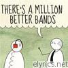 There's a Million Better Bands