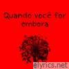 Quando Você For Embora - Single