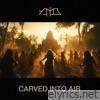 Carved Into Air - Single