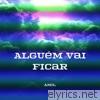 Alguém Vai Ficar - Single