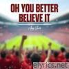 Oh You Better Believe It - Single