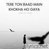 Tere ton baad main khokha ho gaya - Single