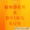 Under a Dying Sun