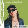 wanna be like Charli - Single