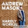 Andrew Mason - Hardly Workin'