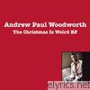 Andrew Paul Woodworth - The Christmas Is Weird - EP