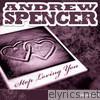 Andrew Spencer - Stop Loving You