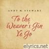 To The Weaver’s Gin Ye Go - Single