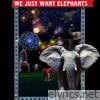 We Just Want Elephants - Single