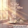 TU HI SUBAH MERI - Single