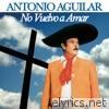 Antonio Aguilar - No Vuelvo a Amar