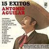 Antonio Aguilar - Antonio Aguilar 15 Grandes Exitos