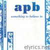 Apb - Something to Believe In