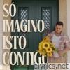 Só imagino isto contigo - Single