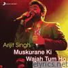 Arijit Singh - Muskurane Ki Wajah Tum Ho