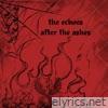 the echoes after the ashes