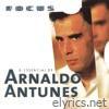 Focus - O Essencial de Arnaldo Antunes