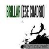 Brillar (Ese Cuadro) - Single