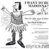 Art Paul Schlosser - I Want To Be Madonna ? & Greene,Plus 41 other songs and jokes ...