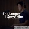 The Longer I Serve Him - Single