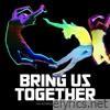 Bring Us Together