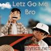 Letz Go Ma Bro - Single