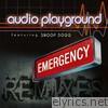 Audio Playground - Emergency (The Remixes) [feat. Snoop Dogg]