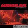 Audioslave - Show Me How to Live - EP