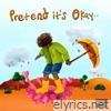 Pretend It's Okay