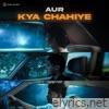 kya chahiye - Single