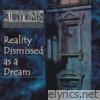 Reality Dismissed as a Dream