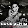 Aygun Kazimova - Sənsizliyim