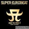 Ayumi Hamasaki - SUPER EUROBEAT presents ayu-ro mix 2