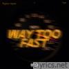 Way Too Fast - Single