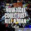 How I(CE) Could Just Kill A Man - Single