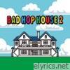 Bad Hop - BAD HOP HOUSE 2