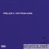 Prelude II: Far from Home - EP